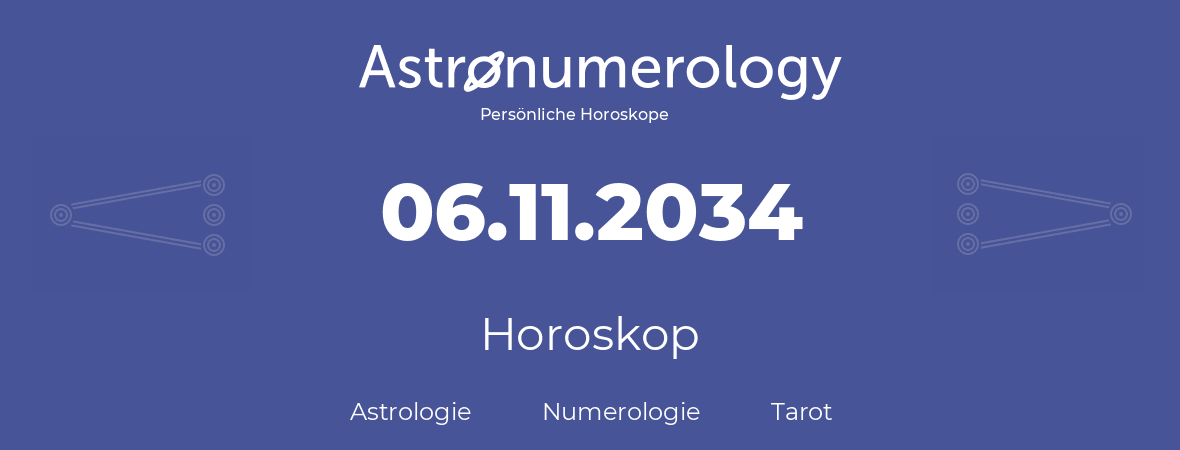 Horoskop für Geburtstag (geborener Tag): 06.11.2034 (der 06. November 2034)