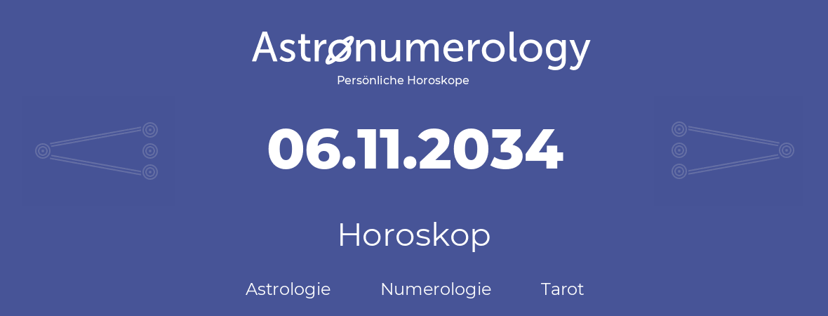 Horoskop für Geburtstag (geborener Tag): 06.11.2034 (der 6. November 2034)