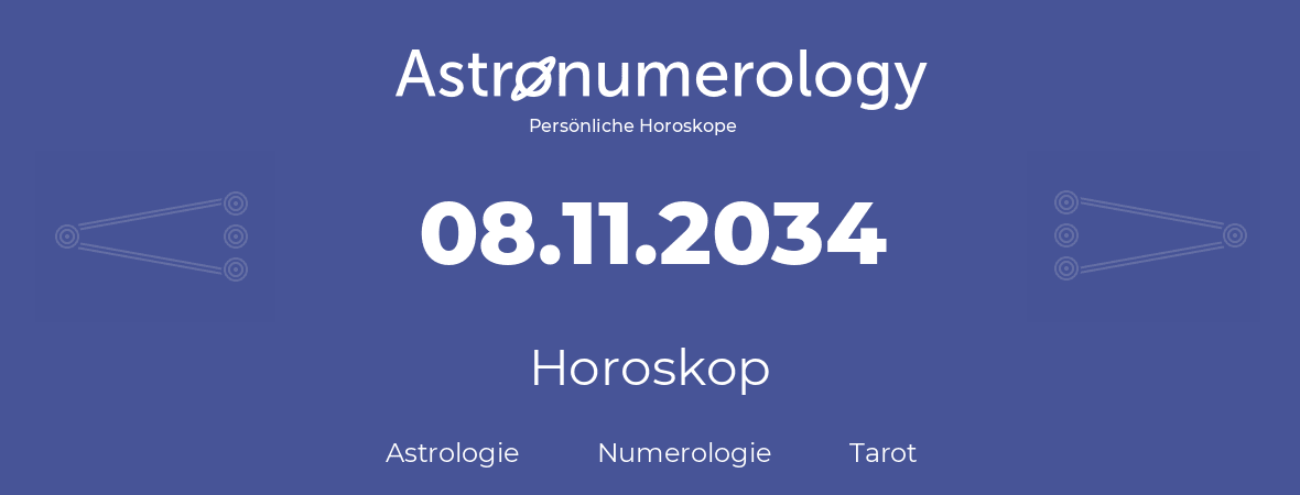 Horoskop für Geburtstag (geborener Tag): 08.11.2034 (der 8. November 2034)