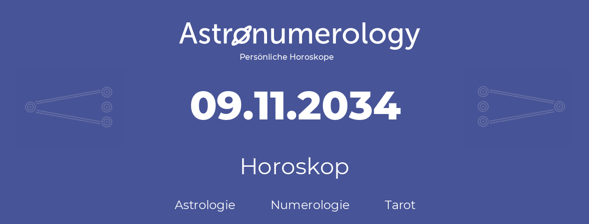Horoskop für Geburtstag (geborener Tag): 09.11.2034 (der 09. November 2034)