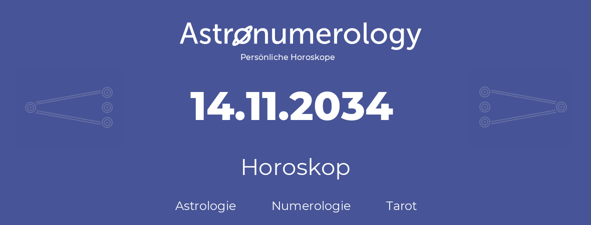 Horoskop für Geburtstag (geborener Tag): 14.11.2034 (der 14. November 2034)