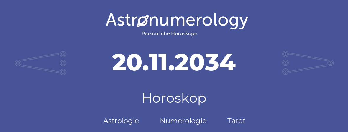 Horoskop für Geburtstag (geborener Tag): 20.11.2034 (der 20. November 2034)