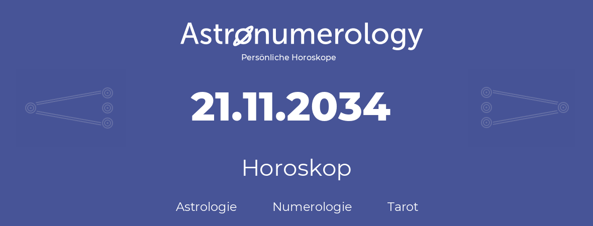 Horoskop für Geburtstag (geborener Tag): 21.11.2034 (der 21. November 2034)