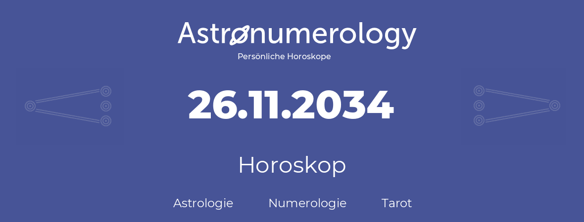 Horoskop für Geburtstag (geborener Tag): 26.11.2034 (der 26. November 2034)