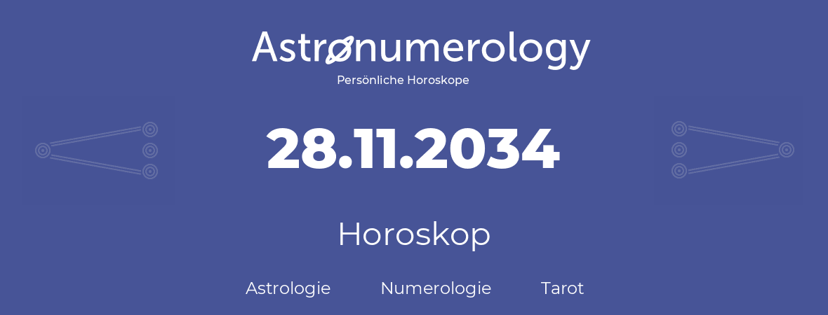 Horoskop für Geburtstag (geborener Tag): 28.11.2034 (der 28. November 2034)