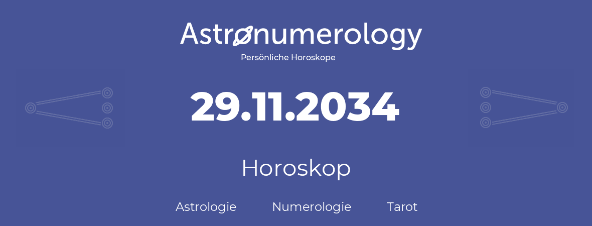 Horoskop für Geburtstag (geborener Tag): 29.11.2034 (der 29. November 2034)