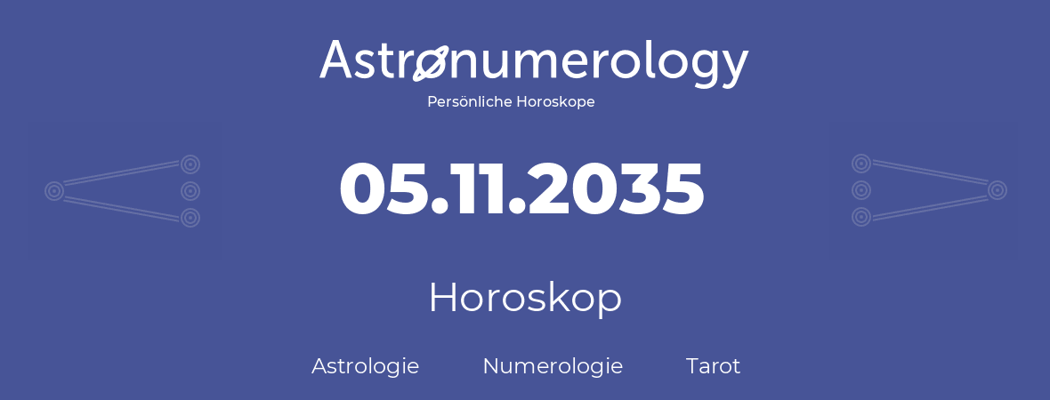 Horoskop für Geburtstag (geborener Tag): 05.11.2035 (der 5. November 2035)