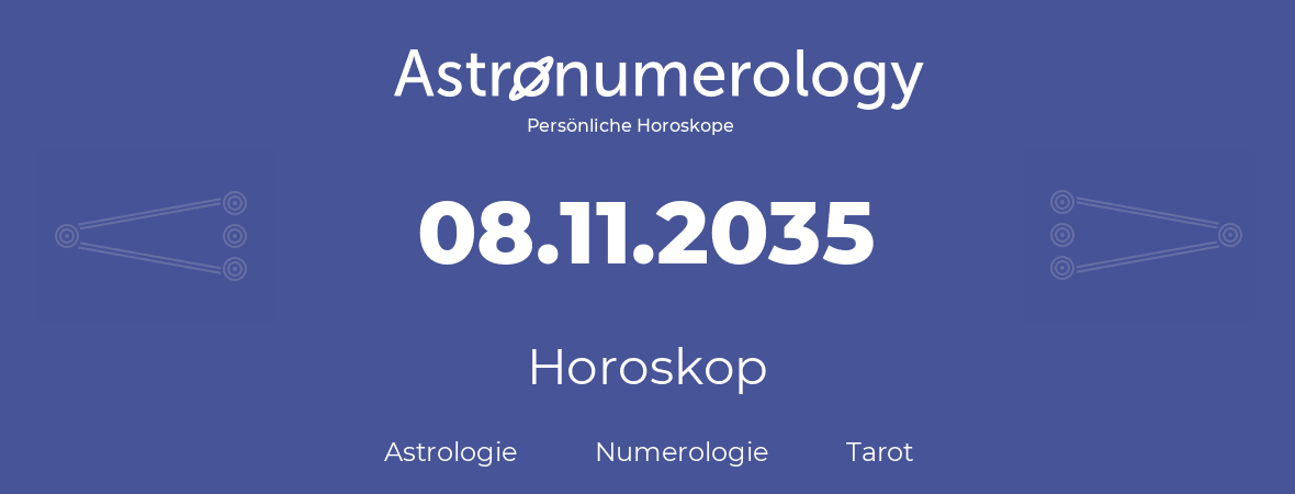 Horoskop für Geburtstag (geborener Tag): 08.11.2035 (der 8. November 2035)