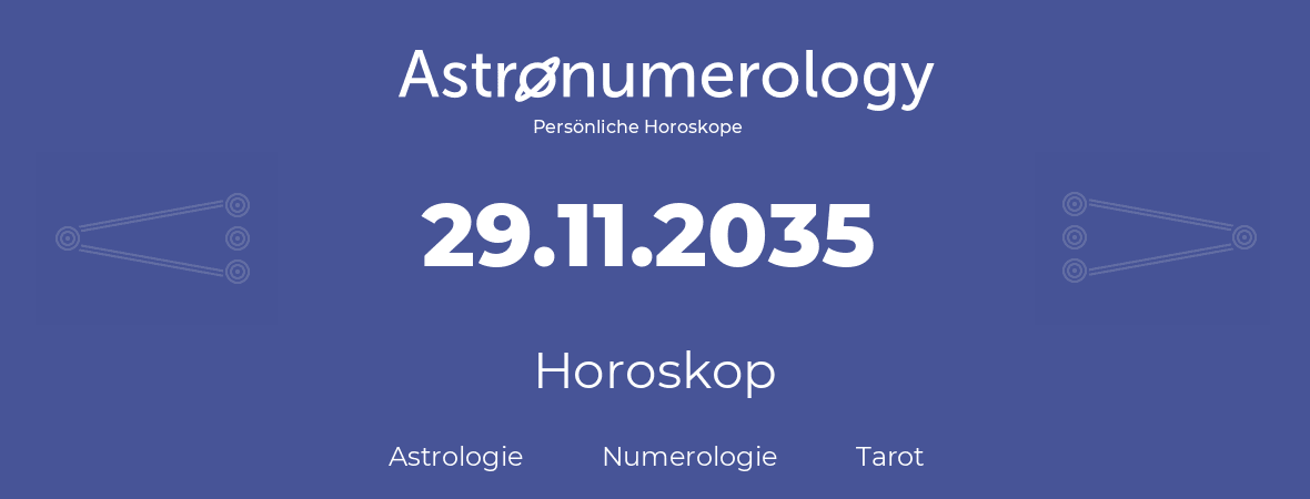 Horoskop für Geburtstag (geborener Tag): 29.11.2035 (der 29. November 2035)