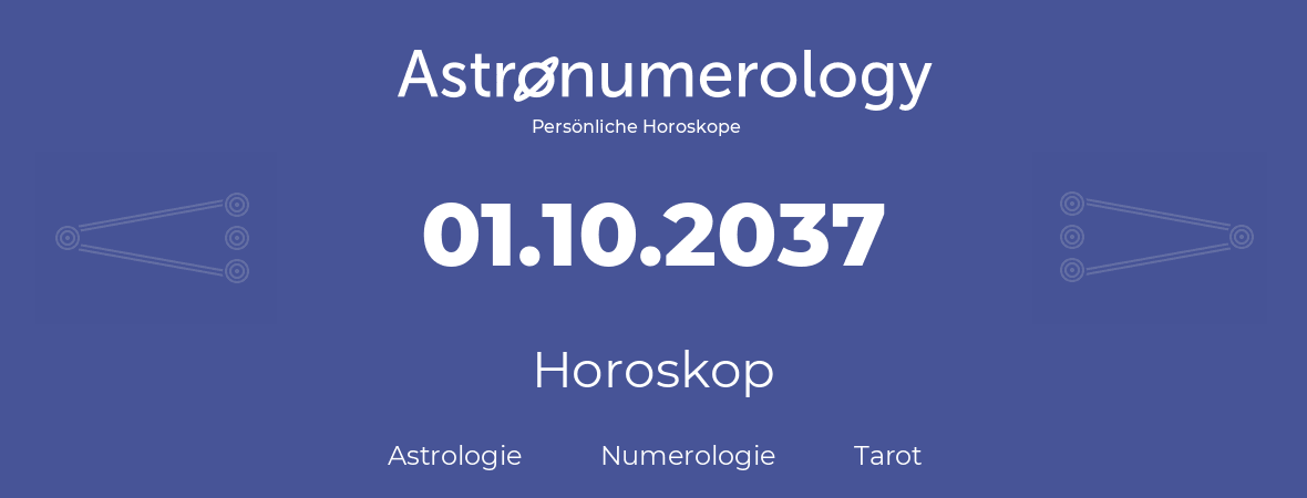 Horoskop für Geburtstag (geborener Tag): 01.10.2037 (der 1. Oktober 2037)