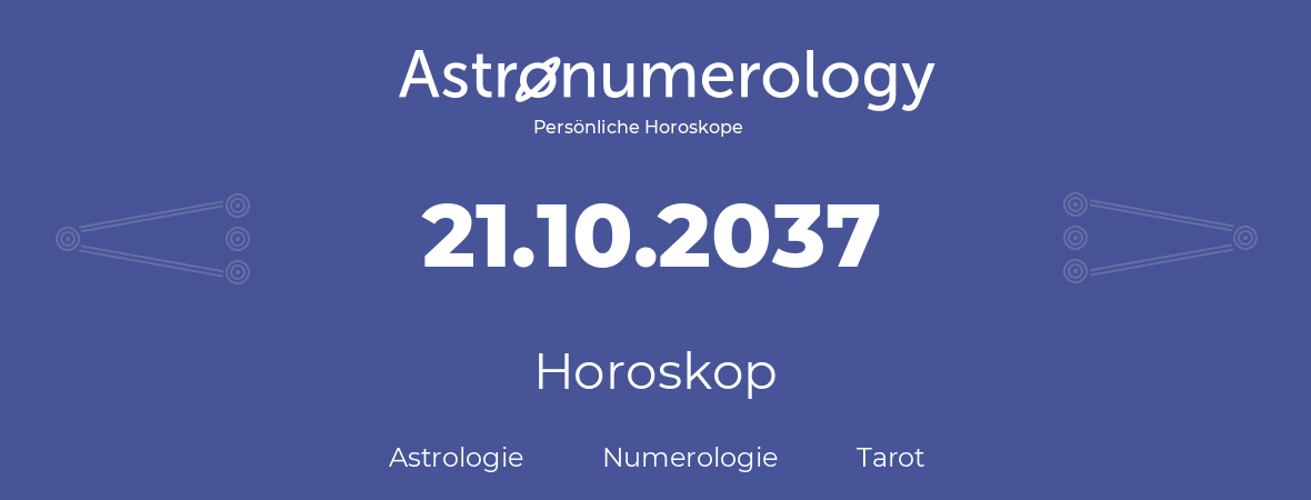 Horoskop für Geburtstag (geborener Tag): 21.10.2037 (der 21. Oktober 2037)