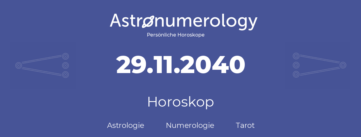 Horoskop für Geburtstag (geborener Tag): 29.11.2040 (der 29. November 2040)