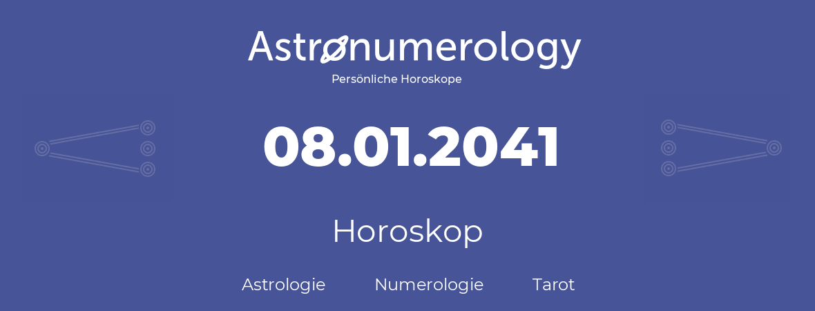 Horoskop für Geburtstag (geborener Tag): 08.01.2041 (der 08. Januar 2041)