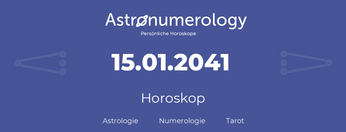 Horoskop für Geburtstag (geborener Tag): 15.01.2041 (der 15. Januar 2041)