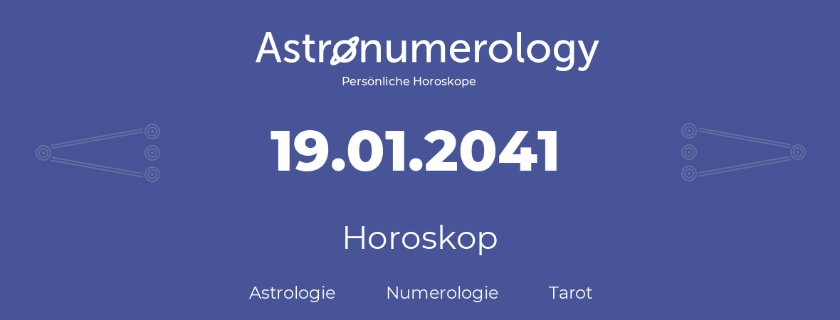 Horoskop für Geburtstag (geborener Tag): 19.01.2041 (der 19. Januar 2041)