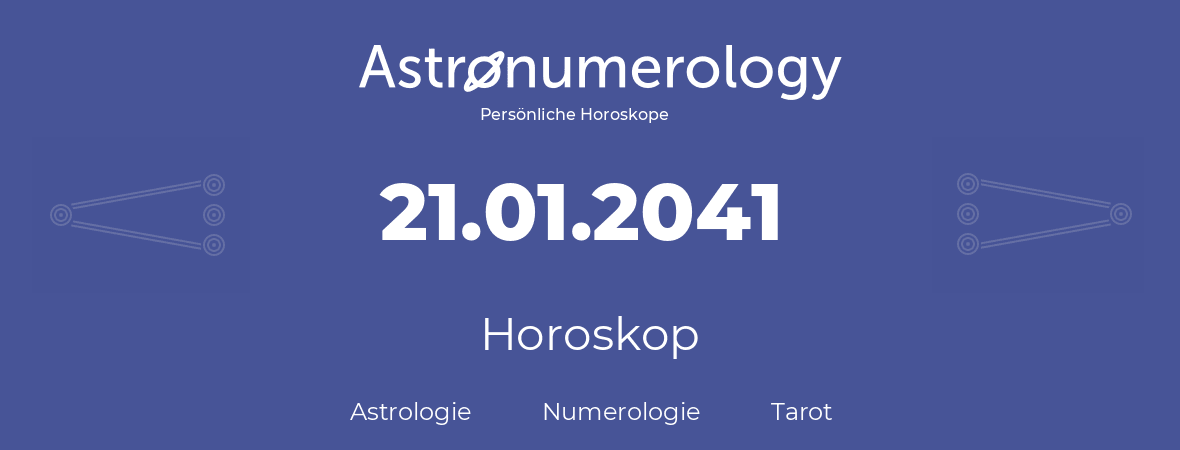 Horoskop für Geburtstag (geborener Tag): 21.01.2041 (der 21. Januar 2041)