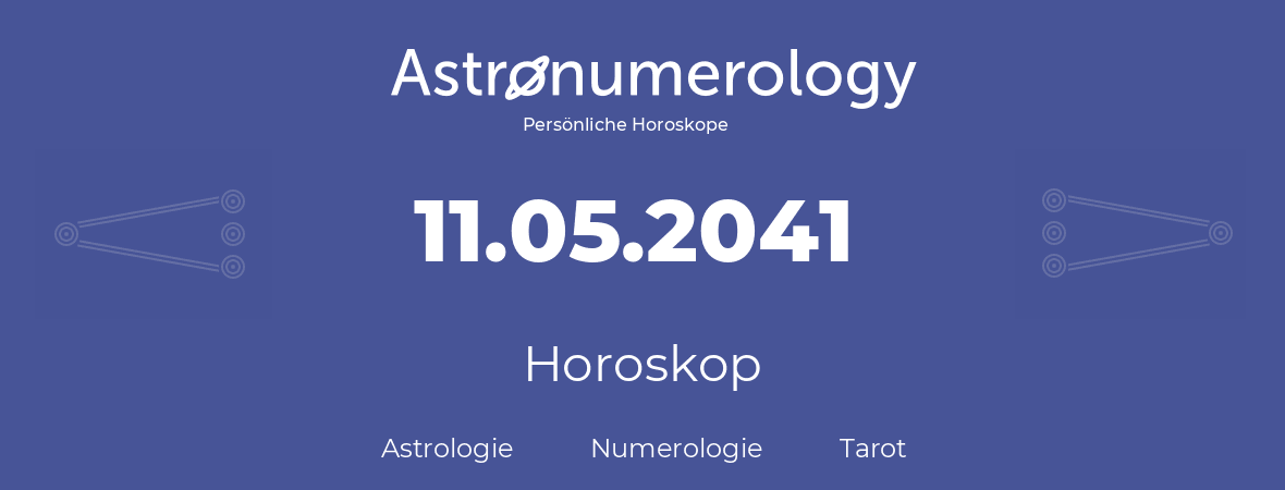 Horoskop für Geburtstag (geborener Tag): 11.05.2041 (der 11. Mai 2041)