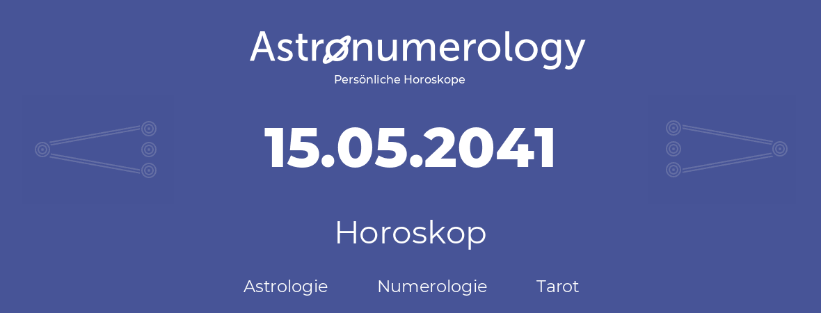 Horoskop für Geburtstag (geborener Tag): 15.05.2041 (der 15. Mai 2041)