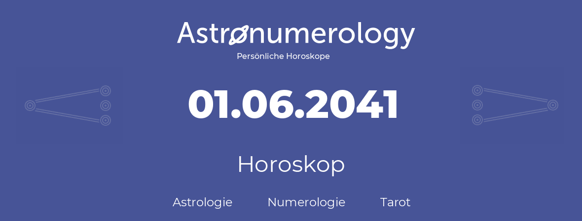 Horoskop für Geburtstag (geborener Tag): 01.06.2041 (der 31. Juni 2041)