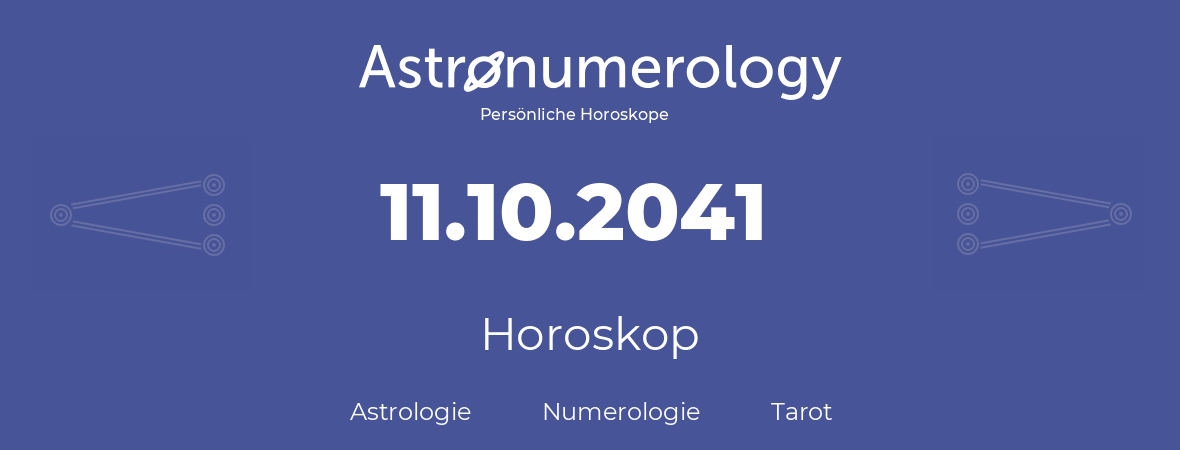 Horoskop für Geburtstag (geborener Tag): 11.10.2041 (der 11. Oktober 2041)