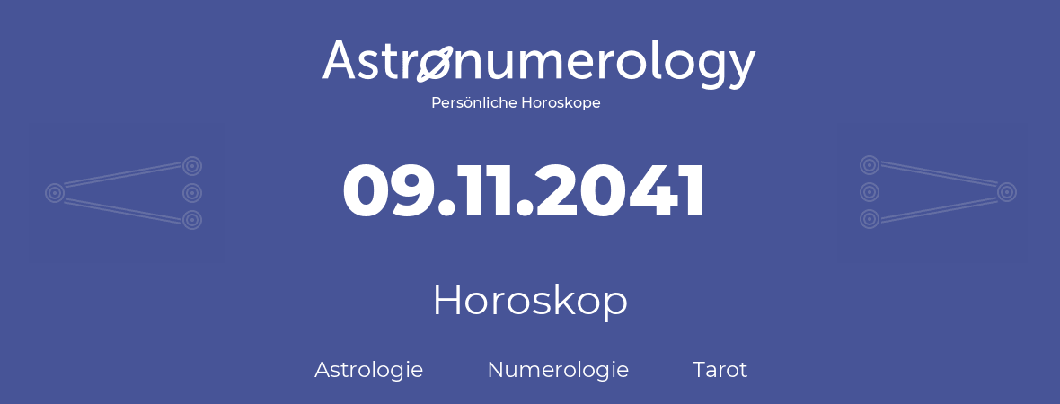 Horoskop für Geburtstag (geborener Tag): 09.11.2041 (der 09. November 2041)