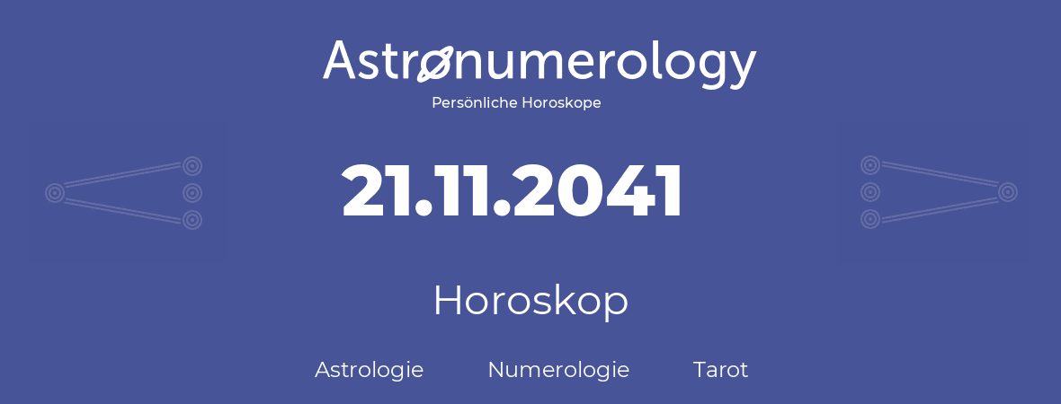Horoskop für Geburtstag (geborener Tag): 21.11.2041 (der 21. November 2041)