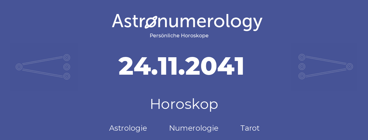 Horoskop für Geburtstag (geborener Tag): 24.11.2041 (der 24. November 2041)