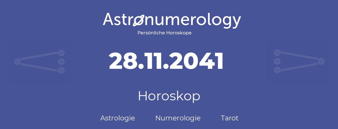 Horoskop für Geburtstag (geborener Tag): 28.11.2041 (der 28. November 2041)