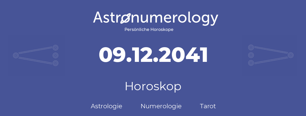 Horoskop für Geburtstag (geborener Tag): 09.12.2041 (der 09. Dezember 2041)