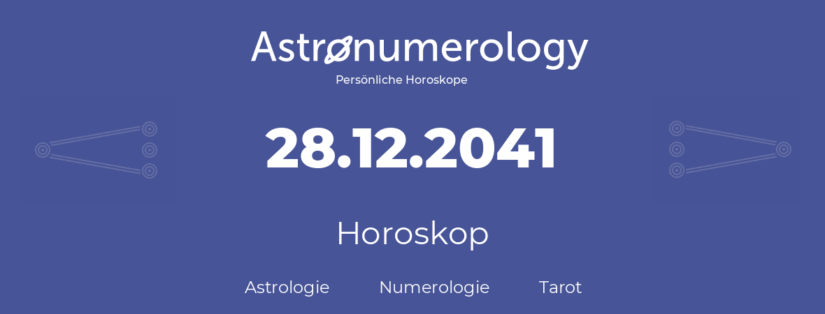 Horoskop für Geburtstag (geborener Tag): 28.12.2041 (der 28. Dezember 2041)