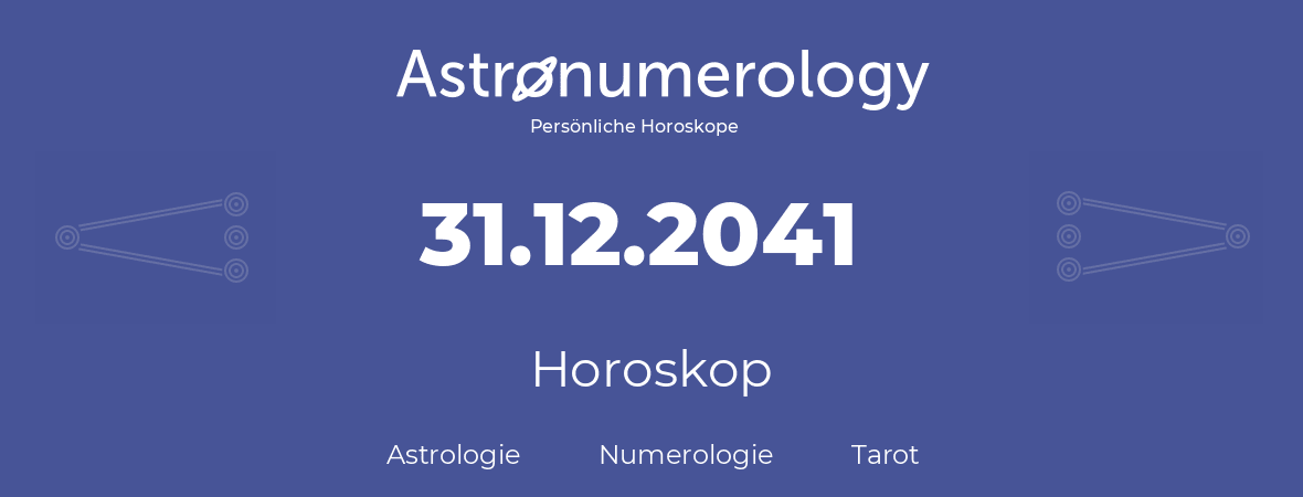 Horoskop für Geburtstag (geborener Tag): 31.12.2041 (der 31. Dezember 2041)