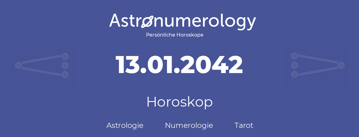 Horoskop für Geburtstag (geborener Tag): 13.01.2042 (der 13. Januar 2042)