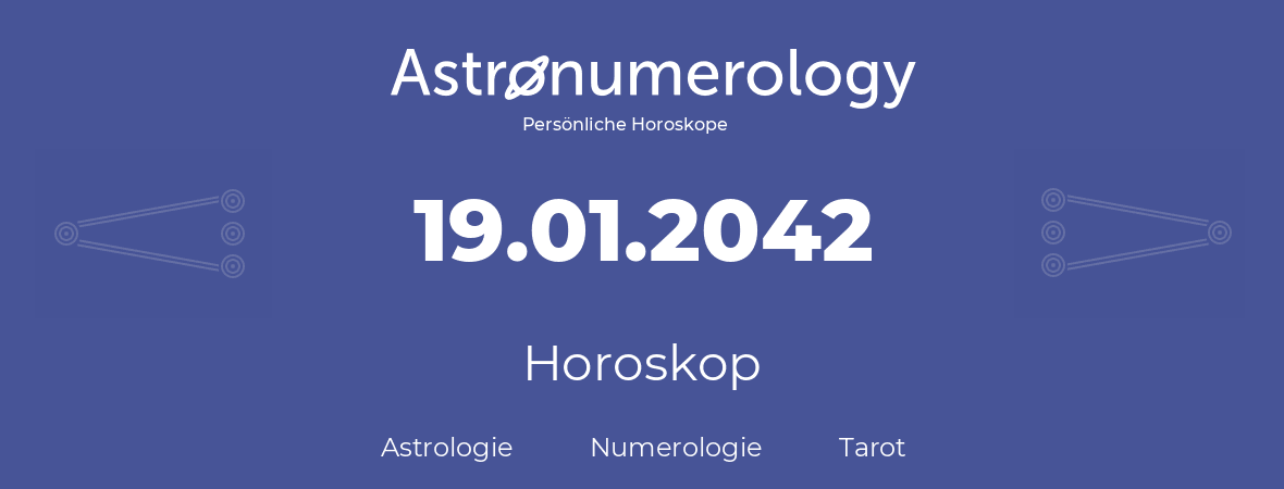 Horoskop für Geburtstag (geborener Tag): 19.01.2042 (der 19. Januar 2042)