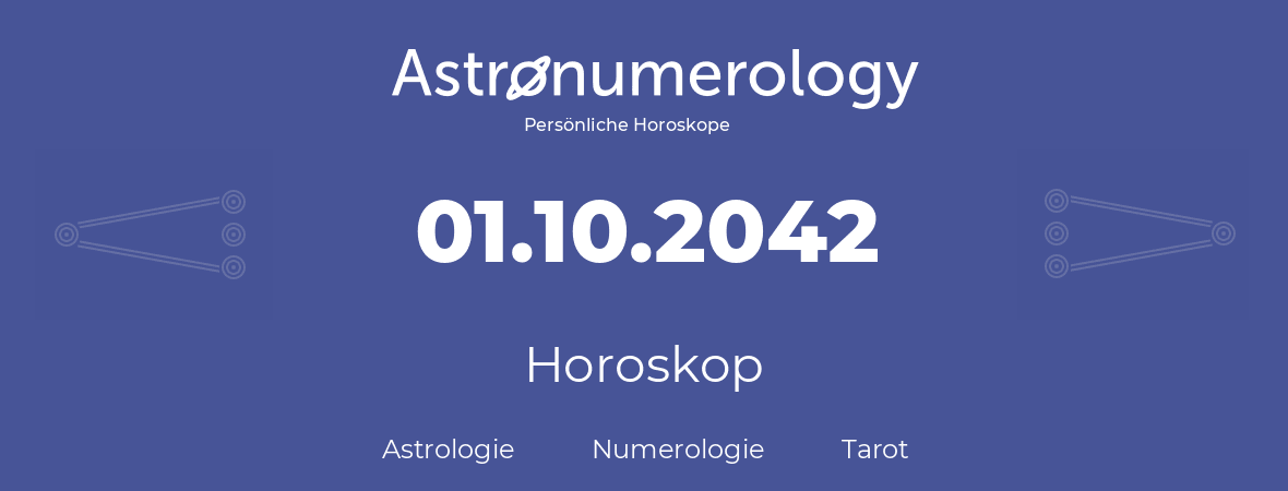 Horoskop für Geburtstag (geborener Tag): 01.10.2042 (der 1. Oktober 2042)