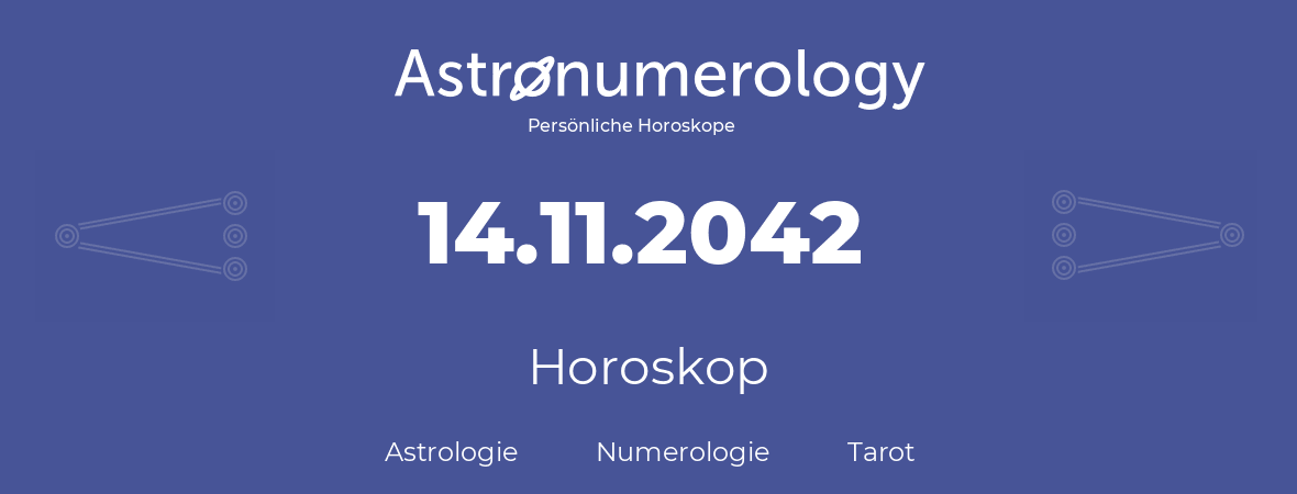 Horoskop für Geburtstag (geborener Tag): 14.11.2042 (der 14. November 2042)