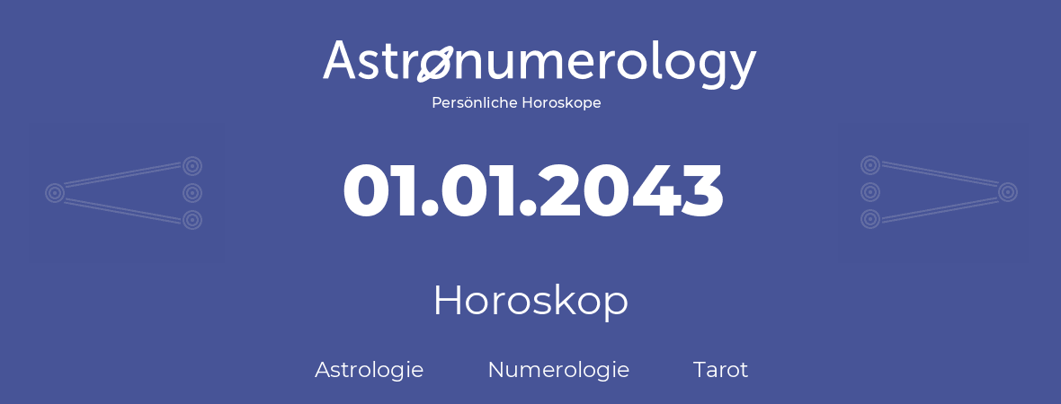 Horoskop für Geburtstag (geborener Tag): 01.01.2043 (der 1. Januar 2043)