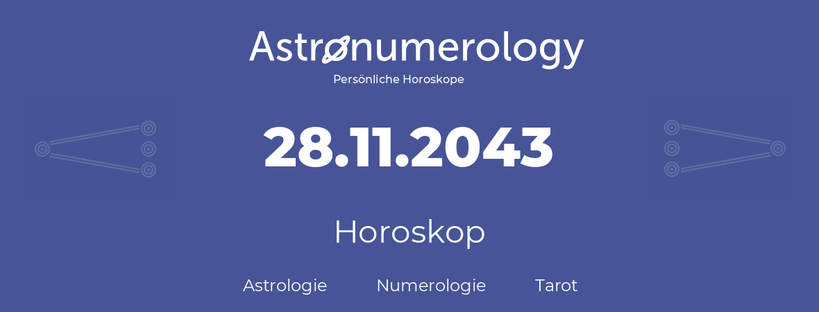 Horoskop für Geburtstag (geborener Tag): 28.11.2043 (der 28. November 2043)