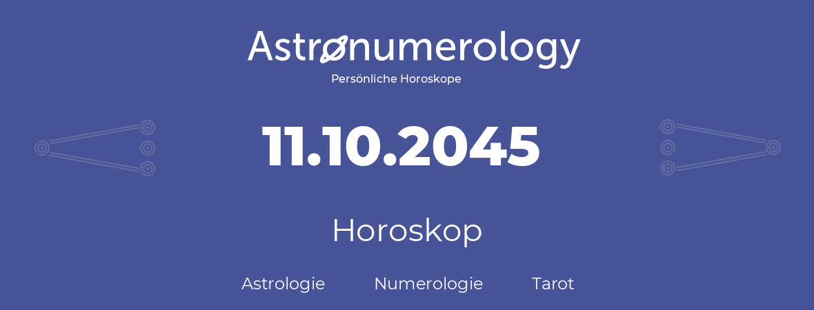 Horoskop für Geburtstag (geborener Tag): 11.10.2045 (der 11. Oktober 2045)