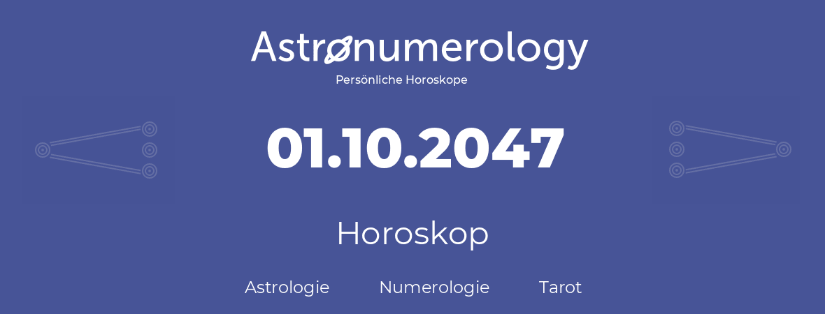 Horoskop für Geburtstag (geborener Tag): 01.10.2047 (der 1. Oktober 2047)