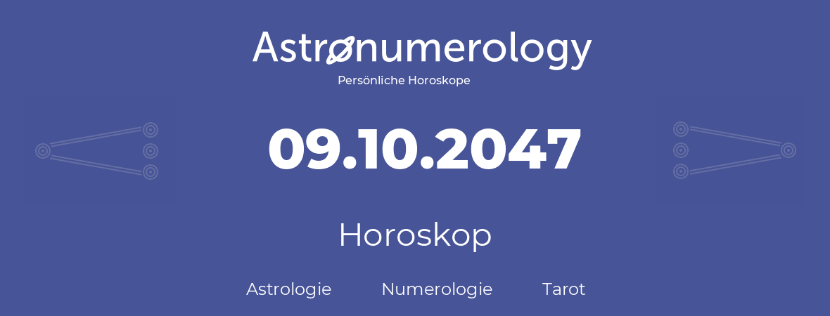 Horoskop für Geburtstag (geborener Tag): 09.10.2047 (der 09. Oktober 2047)