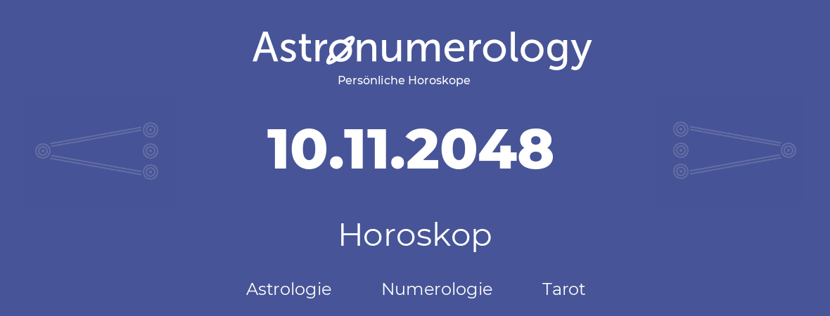 Horoskop für Geburtstag (geborener Tag): 10.11.2048 (der 10. November 2048)