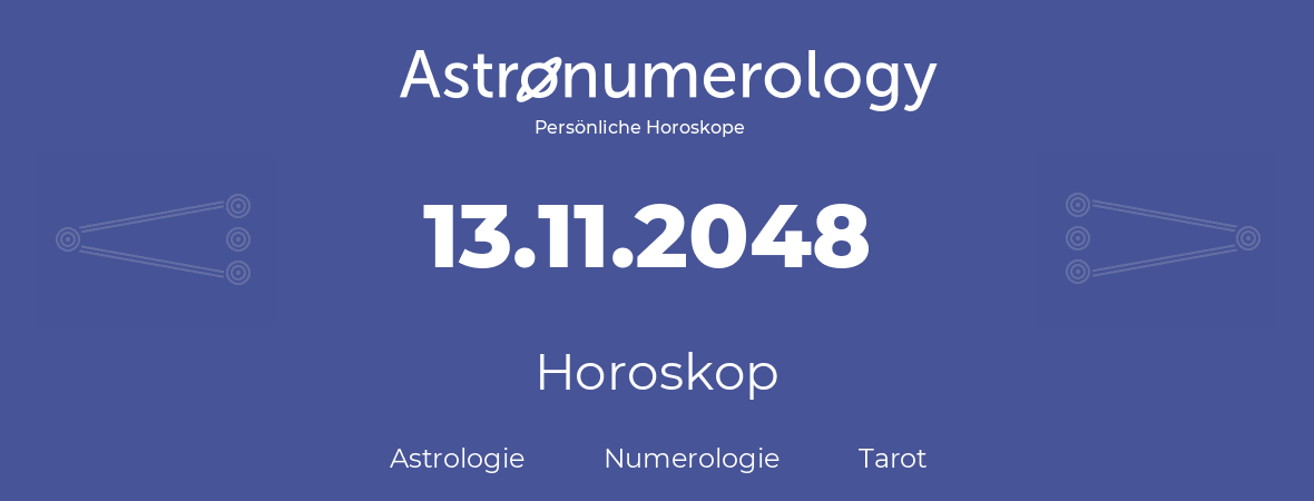 Horoskop für Geburtstag (geborener Tag): 13.11.2048 (der 13. November 2048)