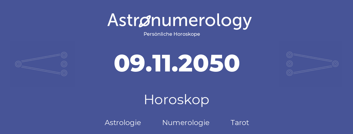 Horoskop für Geburtstag (geborener Tag): 09.11.2050 (der 09. November 2050)