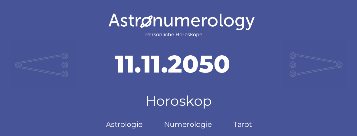 Horoskop für Geburtstag (geborener Tag): 11.11.2050 (der 11. November 2050)