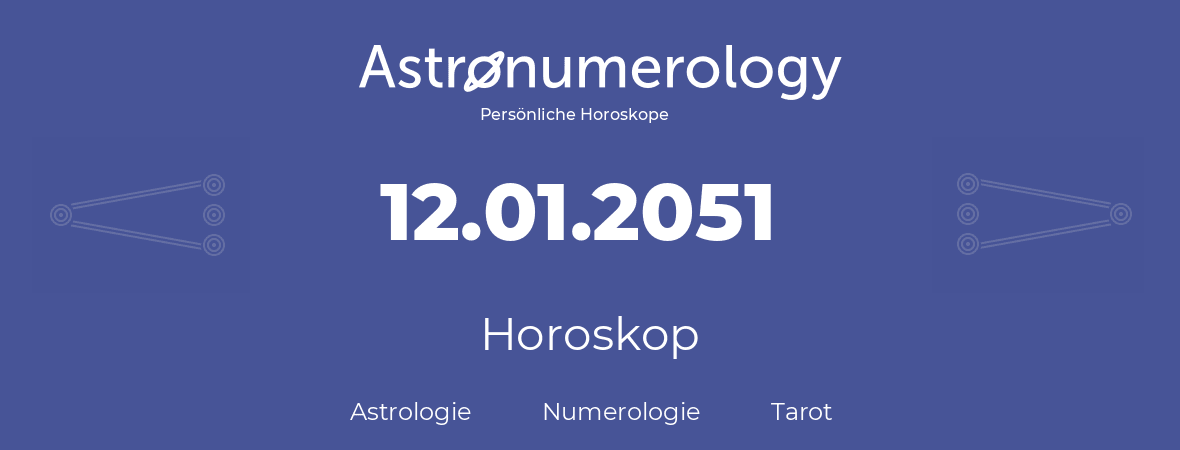 Horoskop für Geburtstag (geborener Tag): 12.01.2051 (der 12. Januar 2051)