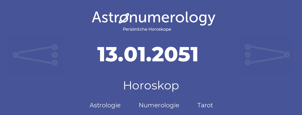 Horoskop für Geburtstag (geborener Tag): 13.01.2051 (der 13. Januar 2051)