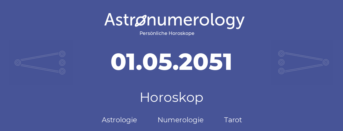 Horoskop für Geburtstag (geborener Tag): 01.05.2051 (der 1. Mai 2051)