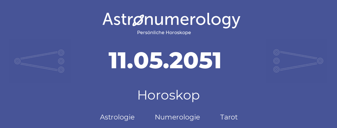 Horoskop für Geburtstag (geborener Tag): 11.05.2051 (der 11. Mai 2051)