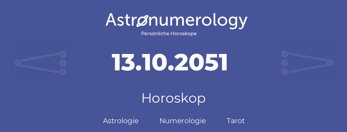 Horoskop für Geburtstag (geborener Tag): 13.10.2051 (der 13. Oktober 2051)