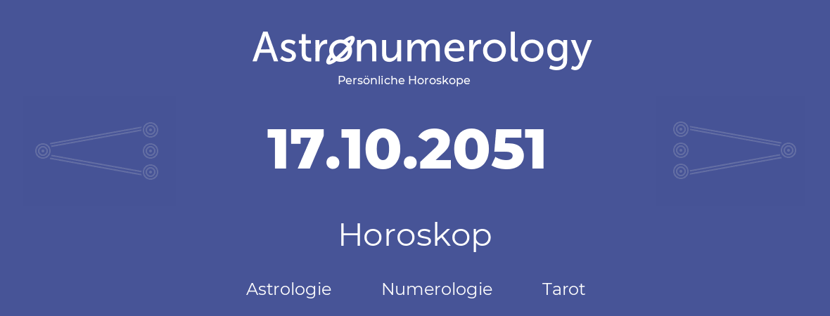 Horoskop für Geburtstag (geborener Tag): 17.10.2051 (der 17. Oktober 2051)